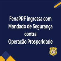 FenaPRF ingressa com Mandado de Segurança contra a Operação Prosperidade
