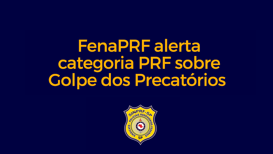 FenaPRF alerta categoria PRF sobre golpe dos precatórios