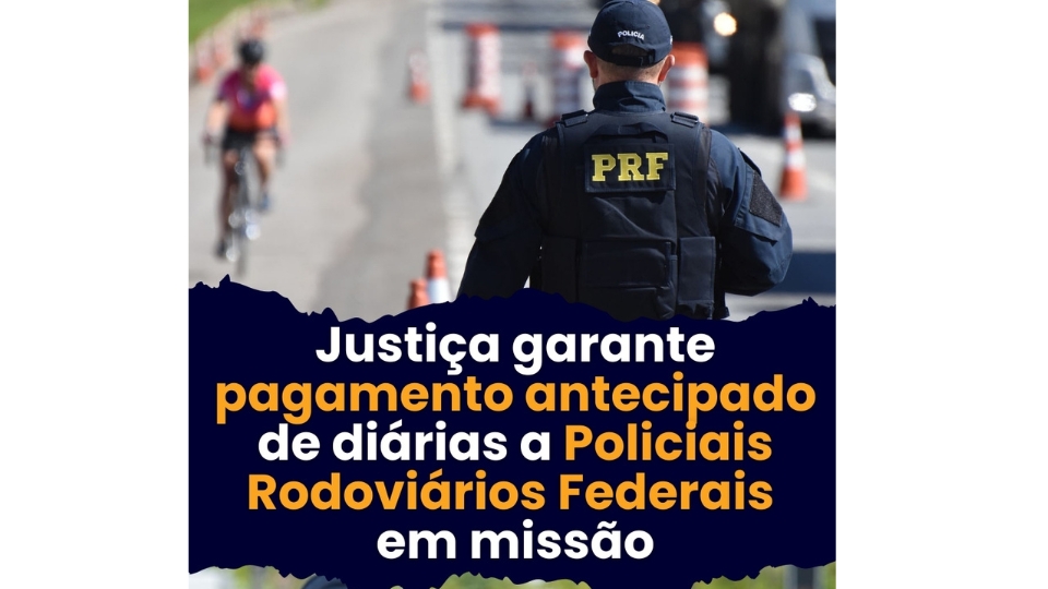 Justiça garante pagamento antecipado de diárias a Policiais Rodoviários Federais em missão